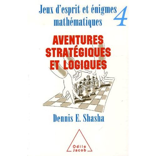 Jeux D'esprit Et Énigmes Mathématiques - Tome 4, Aventures Stratégiques Et Logiques