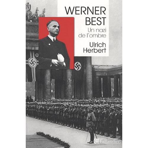 Werner Best - Un Nazi De L'ombre (1903-1989)