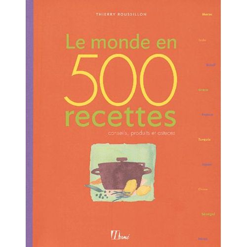 Le Monde En 500 Recettes - Conseils, Produits Et Astuces