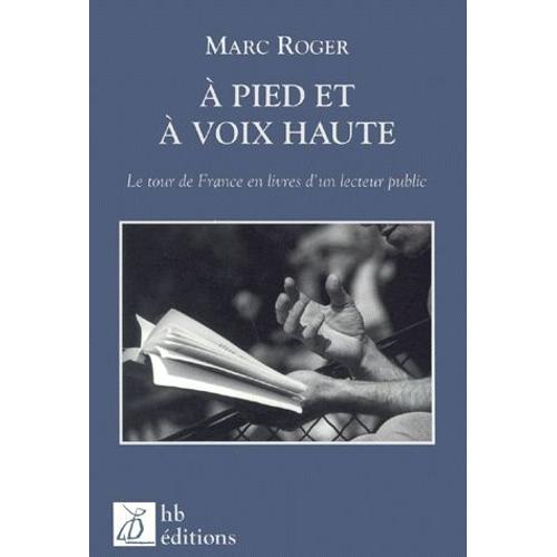 A Pied Et À Voix Haute - Le Tour De France En Livres D'un Lecteur Public