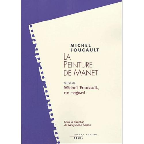 La Peinture De Manet Suivi De Michel Foucault, Un Regard