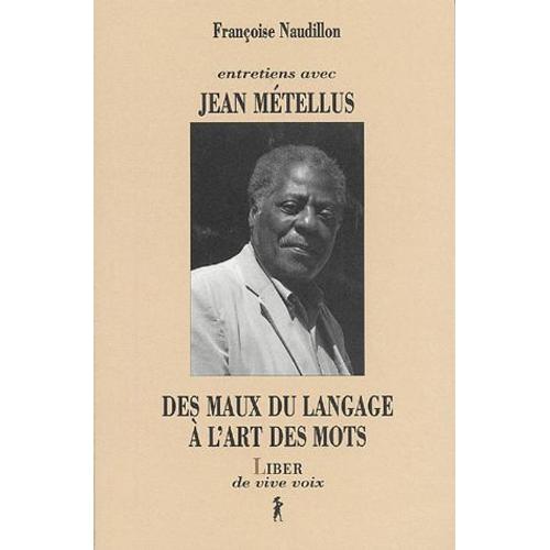Des Maux Du Langage À L'art Des Mots - Entretiens Avec Jean Métellus