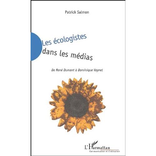 Les Écologistes Dans Les Médias - De René Dumont À Dominique Voynet