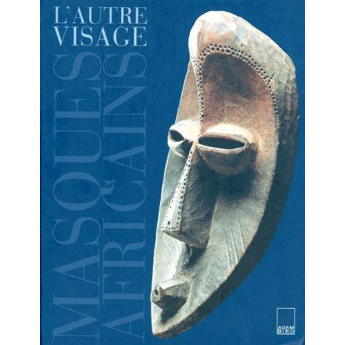 L'autre Visage - Masques Africains De La Collection Barbier-Mueller