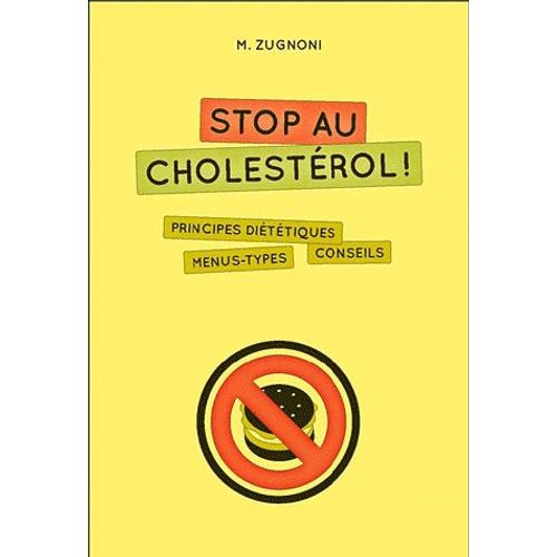 Stop Au Cholestérol ! - Principes Diététiques, Menus Types, Conseils