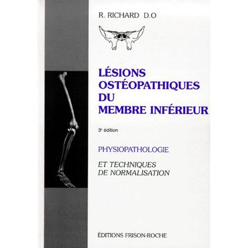 Lesions Osteopathiques Du Membre Inferieur - Physiopathologie Et Techniques De Normalisation, 3ème Édition