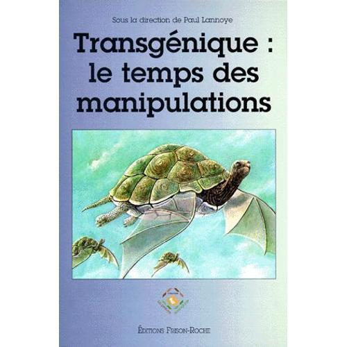 Transgénique : Le Temps Des Manipulations, - Colloque, 5 Et 6 Mars 1998