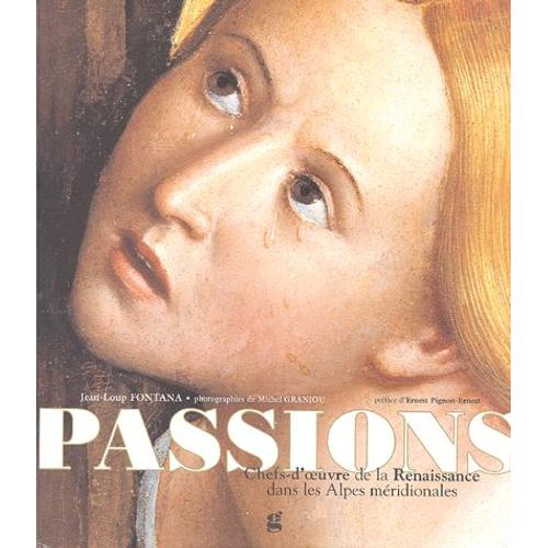 Passions - Chefs-D'oeuvre De La Renaissance Dans Les Alpes Méridionales