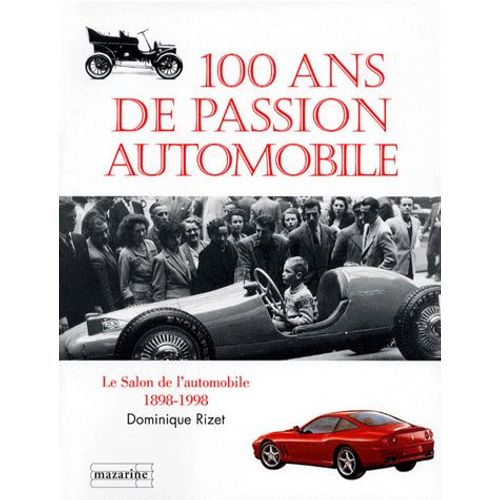 100 Ans De Passion Automobile - Le Salon De L'automobile 1898-1998