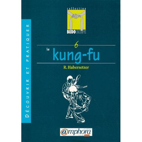 Découvrir Et Pratiquer Le Kung-Fu