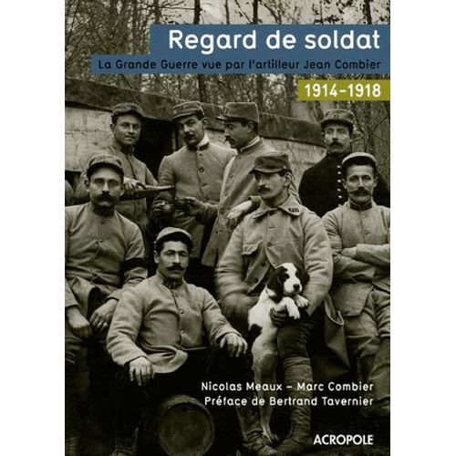 Regard De Soldat - La Grande Guerre Vue Par L'artilleur Jean Combier
