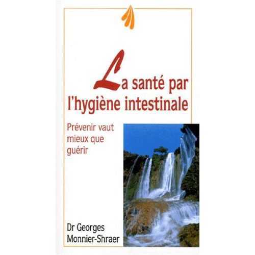 La Sante Par L'hygiene Intestinale - Prévenir Vaut Mieux Que Guérir