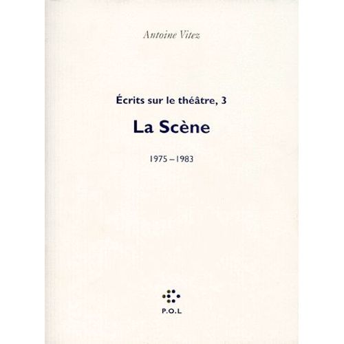 Ecrits Sur Le Théâtre - Tome 3, La Scène (1975-1983)