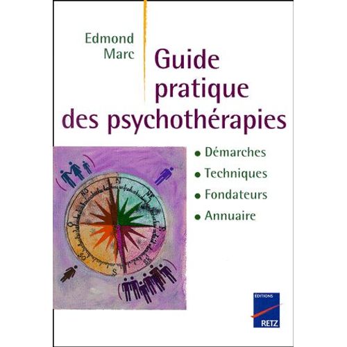 Guide Pratique Des Psychothérapies - Démarches, Techniques, Fondateurs, Annuaire