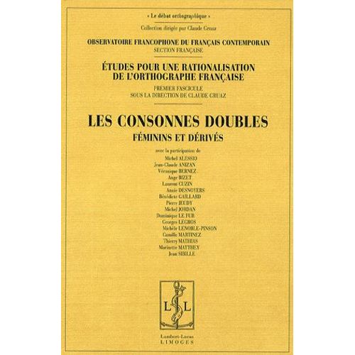 Etudes Pour Une Rationalisation De L'orthographe Française - Tome 1, Les Consonnes Doubles : Féminins Et Dérivés