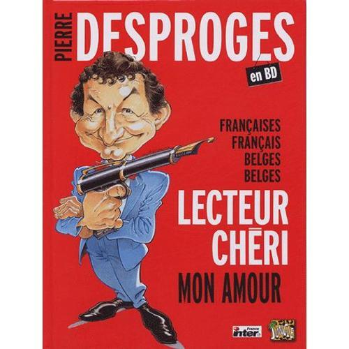 Pierre Desproges En Bd - Françaises, Français, Belges, Belges, Lecteur Chéri, Mon Amour
