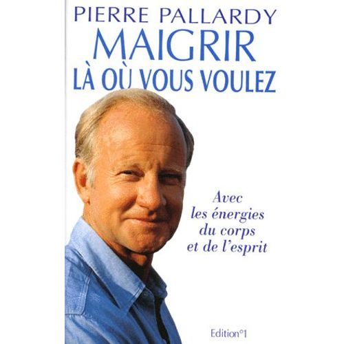 Maigrir La Ou Vous Voulez - Avec Les Énergies Du Corps Et De L'esprit