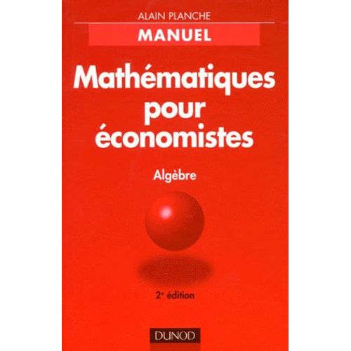 Mathematiques Pour Economistes - Manuel, Algèbre, Édition 1998
