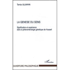 La Genèse Du Sens - Signification Et Expérience Dans La Phénoménologie Génétique De Husserl