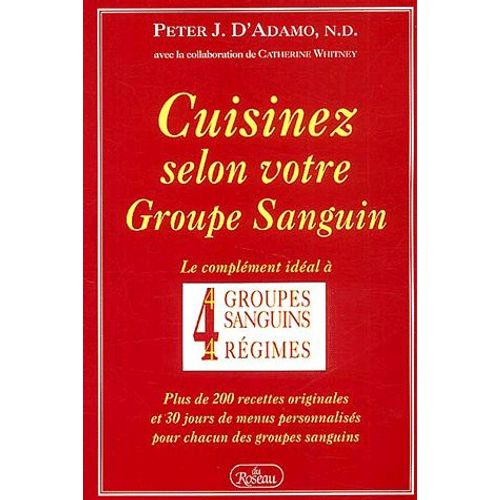 Cuisinez Selon Votre Groupe Sanguin - Le Complément Idéal À 4 Groupes Sanguins, 4 Régimes