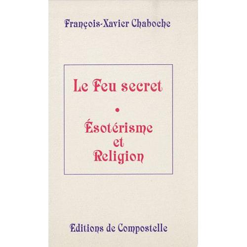 Le Feu Secret - Esotérisme Et Religion