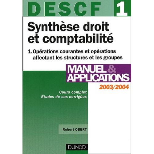 Descf 1 Synthèse Droit Et Comptabilité - Tome 1, Opérations Courantes Et Opérations Affectant Les Structures Et Les Groupes, Manuel & Applications 2003-2004