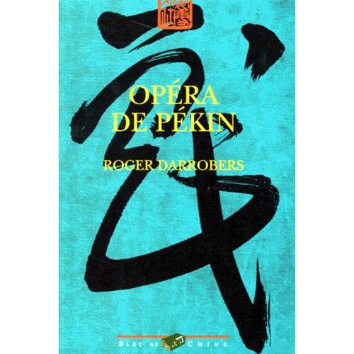 Opera De Pekin - Théâtre Et Société À La Fin De L'empire Sino-Mandchou