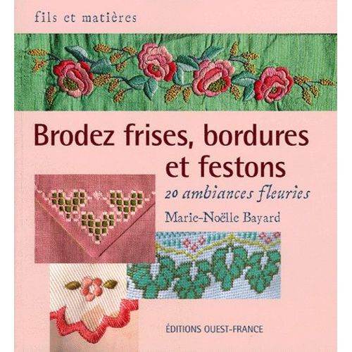 Brodez Frises, Bordures Et Festons - 20 Ambiances Fleuries