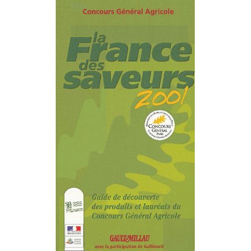 La France Des Saveurs 2001 - Guide De Découverte Des Produits Et Lauréats Du Concours Général Agricole