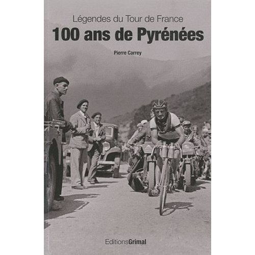 Légendes Du Tour De France 100 Ans De Pyrénées