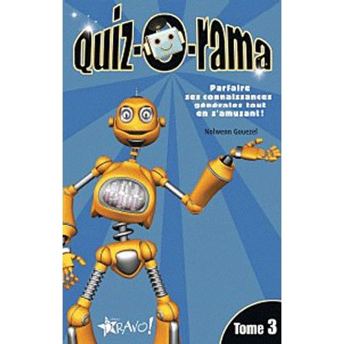 Quiz-O-Rama - Tome 3, Parfaire Ses Connaissances Générales Tout En S'amusant !