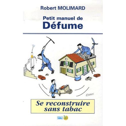 Petit Manuel De Défume - Se Reconstruire Sans Tabac