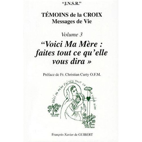 Temoins De La Croix - Volume 3, "Voici Ma Mère : Faites Tout Ce Qu'elle Vous Dira", Messages De Vie