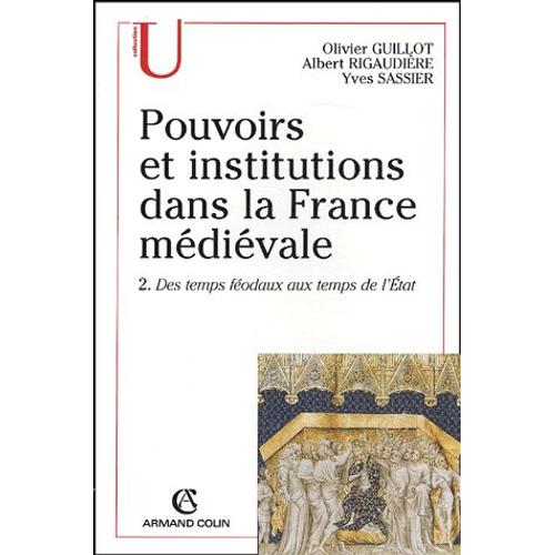 Pouvoirs Et Institutions Dans La France Médiévale - Tome 2, Des Temps Féodaux Aux Temps De L'etat, 3ème Édition