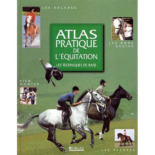 Atlas Pratique De L'équitation - Les Techniques De Base
