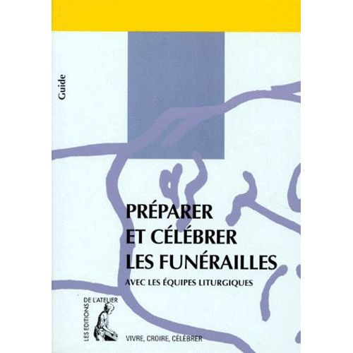 Préparer Et Célébrer Les Funérailles - Avec Les Équipes Liturgiques