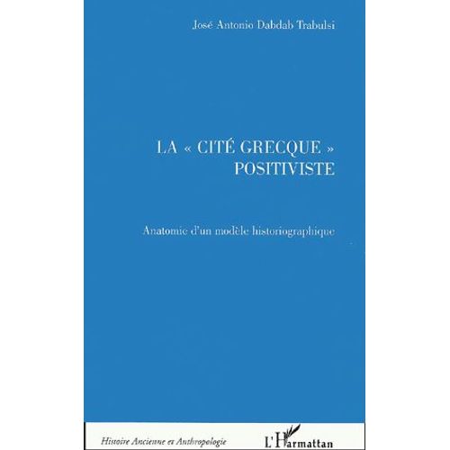 La "Cité Grecque" Positiviste - Anatomie D'un Modèle Historiographique