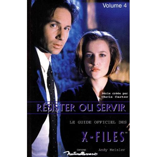 Le Guide Officiel De "The X-Files", Série Créée Par Chris Carter Tome 4 - Résister Ou Servir