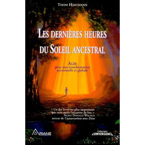 Les Dernières Heures Du Soleil Ancestral : Agir Pour Une Transformation Personnelle Et Globale