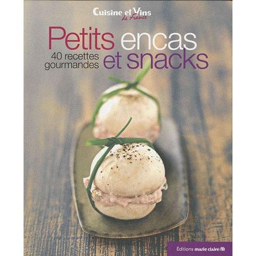 Petits Encas Et Snacks - 40 Recettes Gourmandes