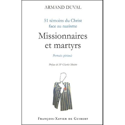 Missionnaires Et Martyrs - 51 Témoins Du Christ Face Au Nazisme