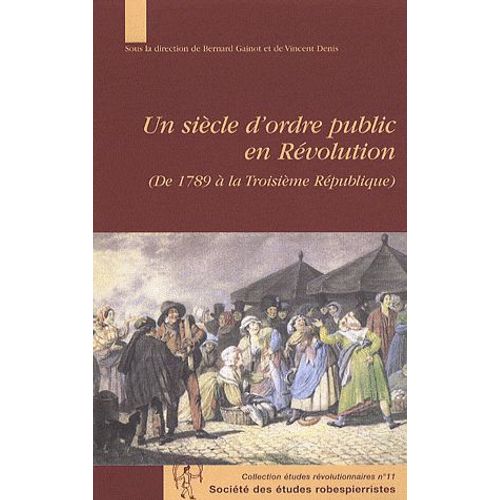 Un Siècle D'ordre Public En Révolution (De 1789 À La Troisième République)