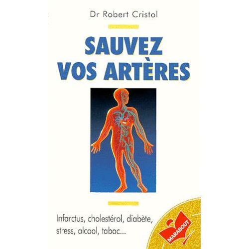 Sauvez Vos Arteres - Infarctus, Cholestérol, Diabète, Stress, Alcool, Tabac