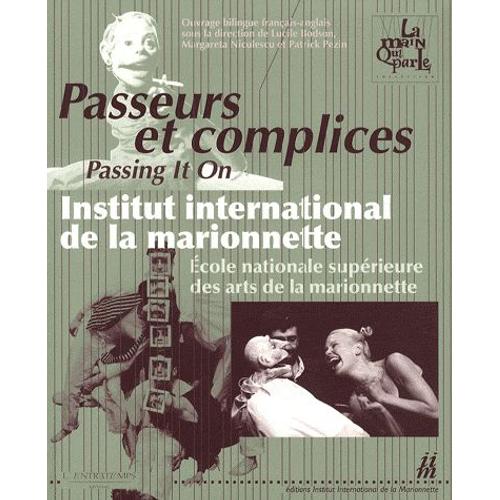 Passeurs Et Complices - Institut International De La Marionnette / Ecole Nationale Supérieure Des Arts De La Marionnette, Édition Bilingue Français-Anglais