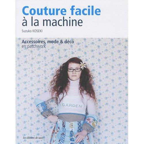 Couture Facile À La Machine - Accessoires, Mode & Déco En Patchwork