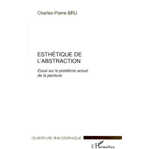 Esthétique De L'abstraction - Essai Sur Le Problème Actuel De La Peinture