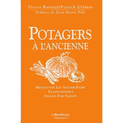 Potagers À L'ancienne - Retrouver Les Savoir-Faire Traditionnels Saison Par Saison