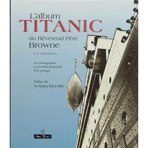L'album Titanic Du Reverend Pere Browne - Les Photographies Et Souvenirs Personnels D'un Passager