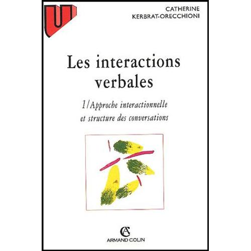 Les Interactions Verbales - Tome 1, Approche Interactionnelle Et Structure Des Conversations