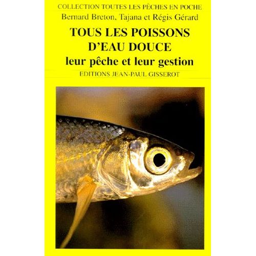 Tous Les Poissons D'eau Douce - Leur Pêche Et Leur Gestion